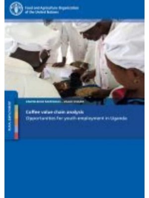 Coffee Value Chain Analysis Opportunities for Youth Employment in Uganda