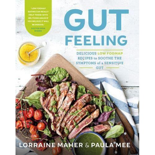 Gut Feeling Delicious Low FODMAP Recipes to Soothe the Symptoms of a Sensitive Gut