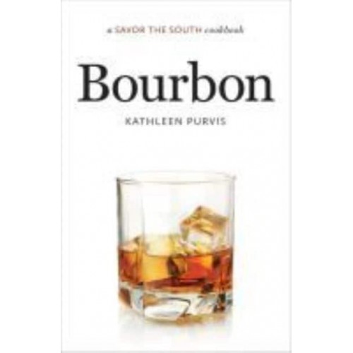Bourbon A Savor the South Cookbook - A Savor the South Cookbook