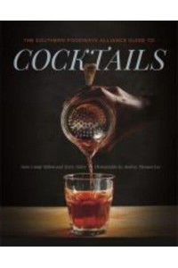 The Southern Foodways Alliance Guide to Cocktails