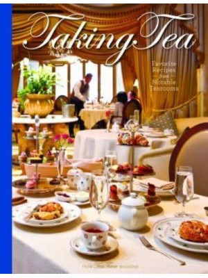 Taking Tea Favorite Recipes from Notable Tearooms