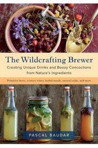 The Wildcrafting Brewer Creating Unique Drinks and Boozy Concoctions from Nature's Ingredients