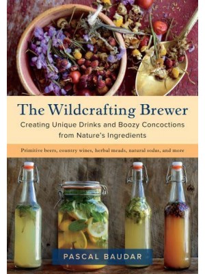 The Wildcrafting Brewer Creating Unique Drinks and Boozy Concoctions from Nature's Ingredients