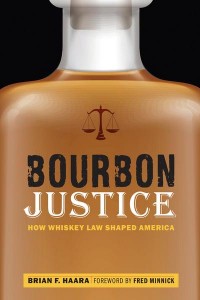 Bourbon Justice How Whiskey Law Shaped America