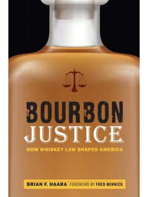 Bourbon Justice How Whiskey Law Shaped America