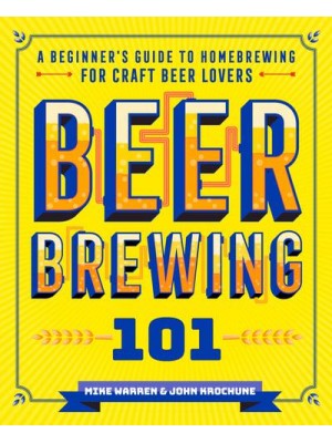 Beer Brewing 101 A Beginner's Guide to Homebrewing for Craft Beer Lovers