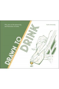 Drawn to Drink Fifty Years of the Advertising and Illustration of Drinks - Artmonsky Arts