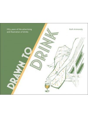 Drawn to Drink Fifty Years of the Advertising and Illustration of Drinks - Artmonsky Arts