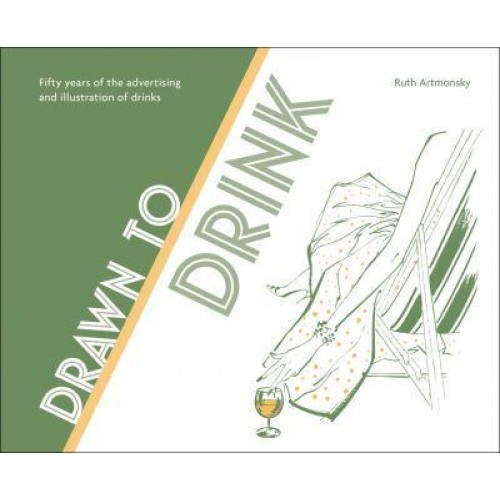 Drawn to Drink Fifty Years of the Advertising and Illustration of Drinks - Artmonsky Arts