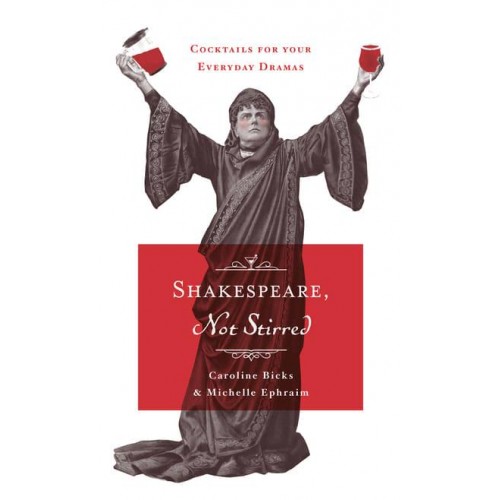 Shakespeare, Not Stirred Cocktails for Your Everyday Dramas