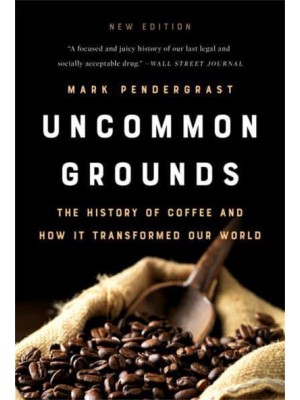 Uncommon Grounds The History of Coffee and How It Transformed Our World