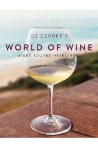 Oz Clarke's World of Wine Wines, Grapes, Vineyards