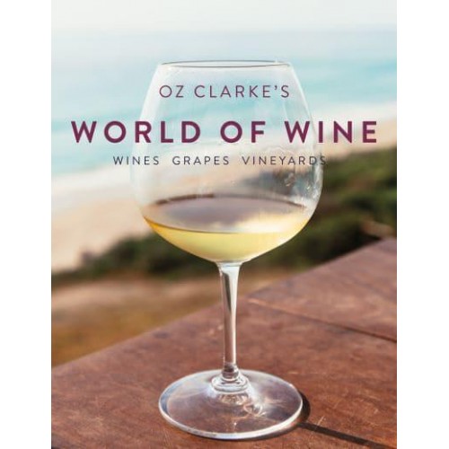 Oz Clarke's World of Wine Wines, Grapes, Vineyards