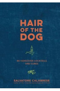 Hair of the Dog 80 Hangover Cocktails and Cures