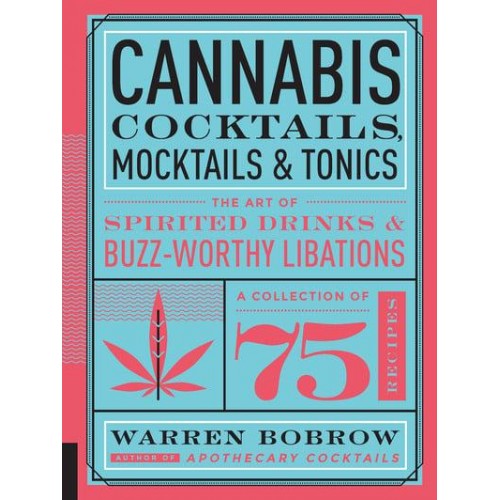 Cannabis Cocktails, Mocktails, and Tonics The Art of Spirited Drinks and Buzz-Worthy Libations