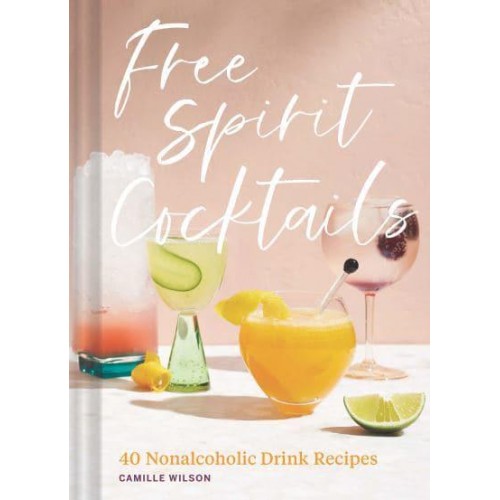 Free Spirit Cocktails 40 Non-Alcoholic Drink Recipes