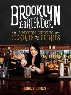 The Brooklyn Bartender A Modern Guide to Cocktails and Spirits