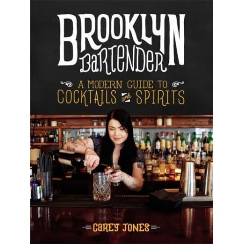 The Brooklyn Bartender A Modern Guide to Cocktails and Spirits