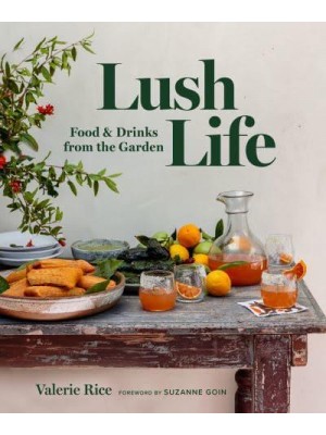 Lush Life Food & Drinks from the Garden