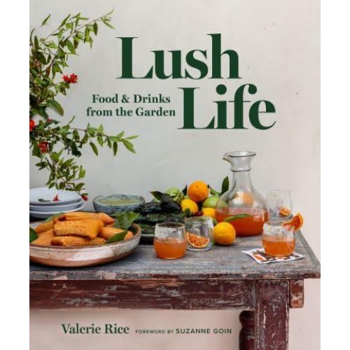 Lush Life Food & Drinks from the Garden