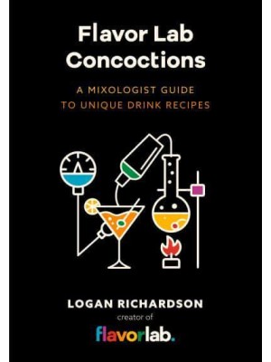 Flavor Lab Creations A Physicist's Guide to Unique Drink Recipes (The Science of Drinks, Alcoholic Beverages, Coffee and Tea)