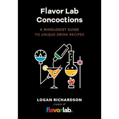Flavor Lab Creations A Physicist's Guide to Unique Drink Recipes (The Science of Drinks, Alcoholic Beverages, Coffee and Tea)