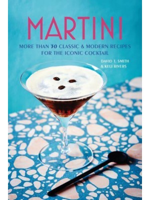 Martini More Than 30 Classic and Modern Recipes for the Iconic Cocktail