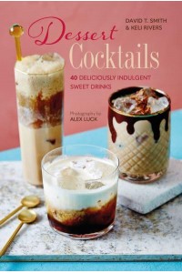 Dessert Cocktails 40 Deliciously Indulgent Sweet Drinks