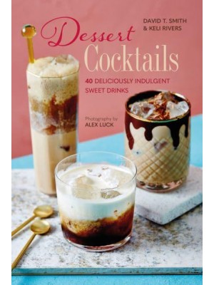 Dessert Cocktails 40 Deliciously Indulgent Sweet Drinks