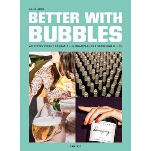 Better With Bubbles An Effervescent Education in Champagnes & Sparkling Wines