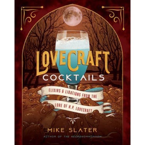 Lovecraft Cocktails Elixirs & Libations from the Lore of H.P. Lovecraft