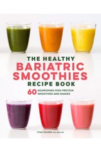 The Healthy Bariatric Smoothies Recipe Book 60 Nourishing High-Protein Smoothies and Shakes