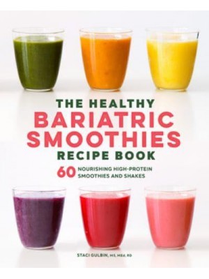 The Healthy Bariatric Smoothies Recipe Book 60 Nourishing High-Protein Smoothies and Shakes