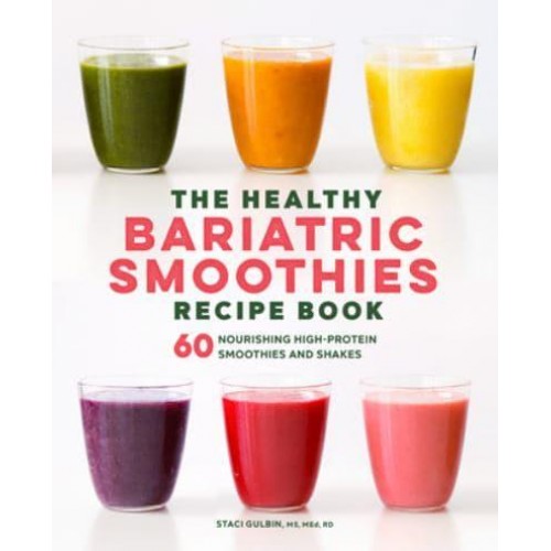 The Healthy Bariatric Smoothies Recipe Book 60 Nourishing High-Protein Smoothies and Shakes