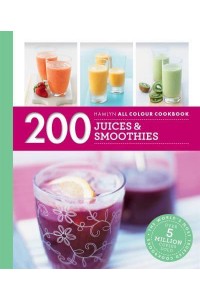 200 Juices & Smoothies - Hamlyn All Colour Cookbook