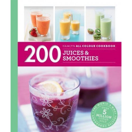 200 Juices & Smoothies - Hamlyn All Colour Cookbook