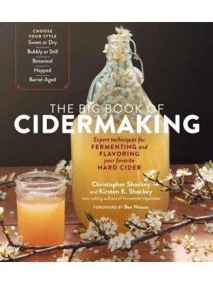 The Big Book of Cidermaking Expert Techniques for Fermenting and Flavoring Your Favorite Hard Cider