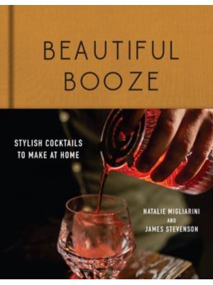 Beautiful Booze Stylish Cocktails to Make at Home