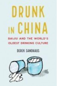 Drunk in China Baijiu and the World's Oldest Drinking Culture