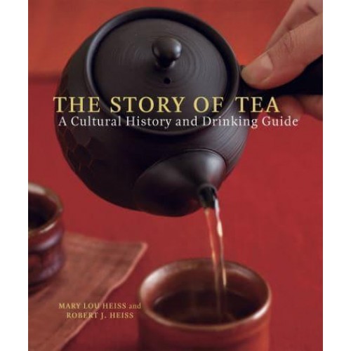 The Story of Tea A Cultural History and Drinking Guide