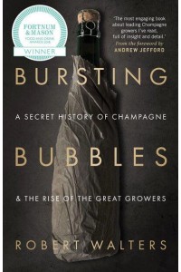 Bursting Bubbles A Secret History of Champagne and the Rise of the Great Growers