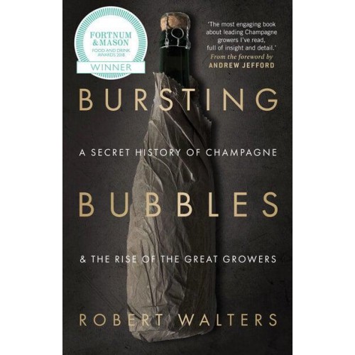 Bursting Bubbles A Secret History of Champagne and the Rise of the Great Growers