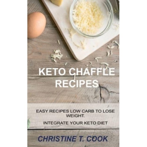 KETO CHAFFLE RECIPES: EASY RECIPES LOW CARB TO LOSE WEIGHT. INTEGRATE YOUR KETO DIET.
