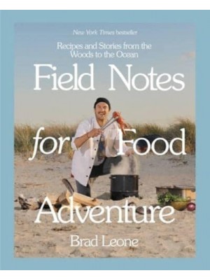 Field Notes for Food Adventures Recipes and Stories from the Woods to the Ocean