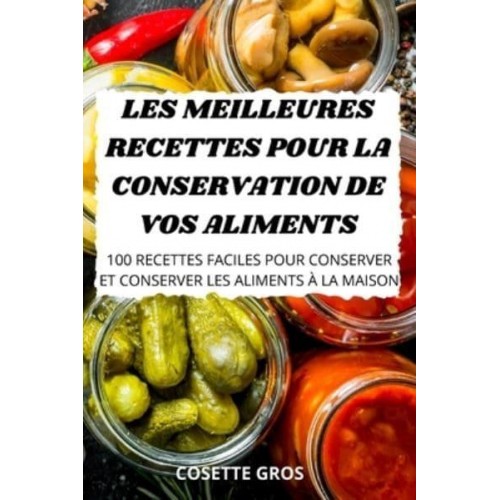 LES MEILLEURES RECETTES POUR LA CONSERVATION DE VOS ALIMENTS