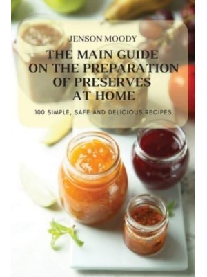 THE MAIN GUIDE ON THE PREPARATION OF PRESERVES AT HOME