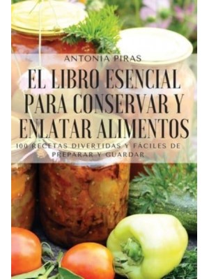 EL LIBRO ESENCIAL PARA CONSERVAR Y ENLATAR ALIMENTOS