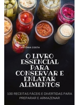 O LIVRO ESSENCIAL PARA CONSERVAR E ENLATAR ALIMENTOS