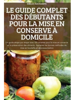 LE GUIDE COMPLET DES DÉBUTANTS POUR LA MISE EN CONSERVE À DOMICILE