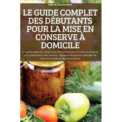 LE GUIDE COMPLET DES DÉBUTANTS POUR LA MISE EN CONSERVE À DOMICILE